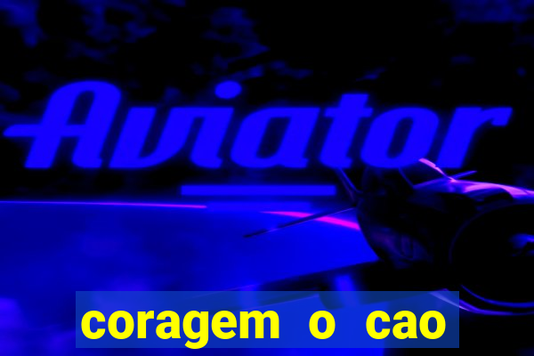 coragem o cao covarde assistir