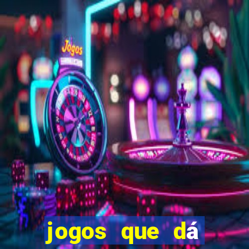 jogos que dá dinheiro grátis