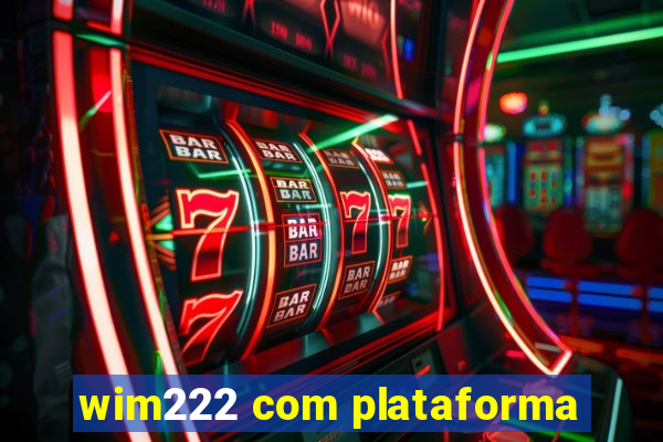 wim222 com plataforma