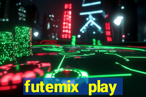 futemix play futebol ao vivo