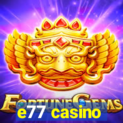 e77 casino