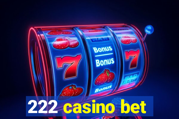 222 casino bet