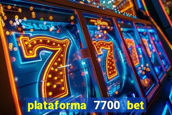 plataforma 7700 bet é confiável