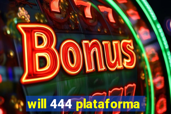 will 444 plataforma