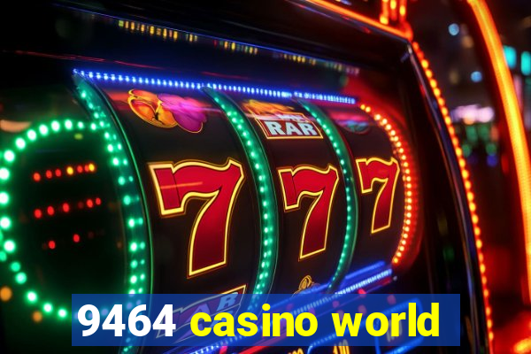 9464 casino world