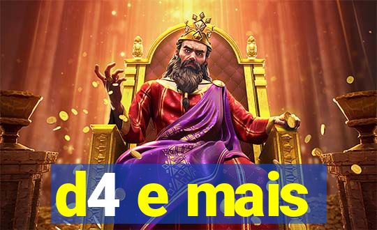 d4 e mais