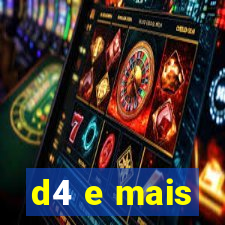 d4 e mais