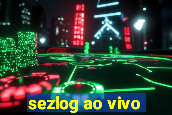 sezlog ao vivo