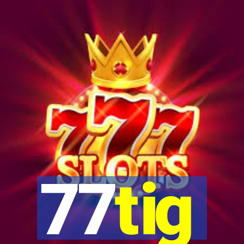 77tig