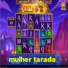 mulher tarada