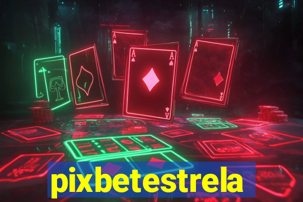 pixbetestrela