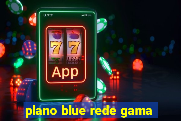 plano blue rede gama