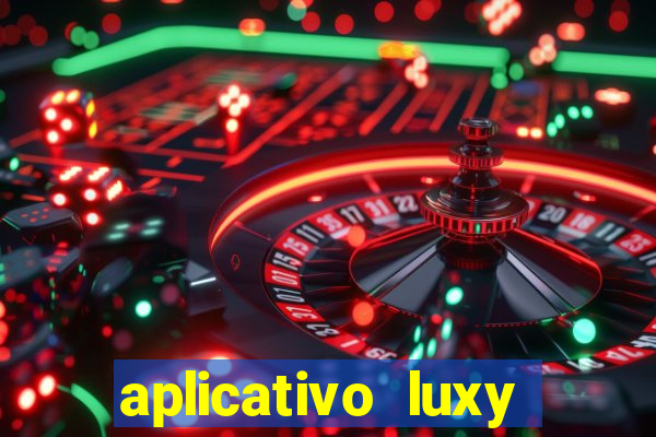 aplicativo luxy como funciona