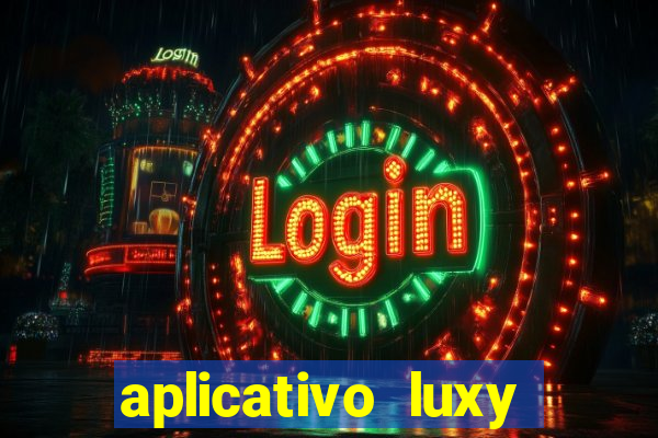 aplicativo luxy como funciona