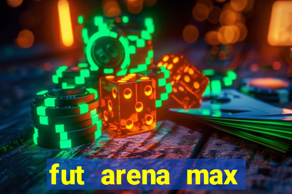 fut arena max futebol ao vivo