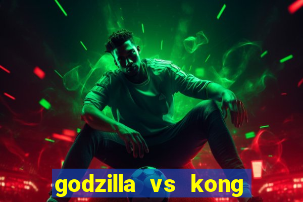 godzilla vs kong filme completo dublado topflix