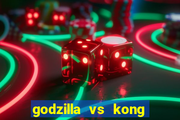 godzilla vs kong filme completo dublado topflix