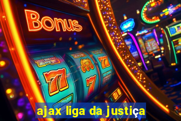 ajax liga da justiça