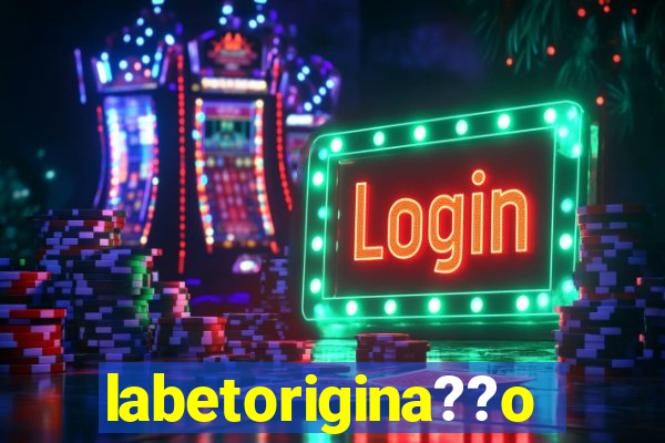 labetorigina??o