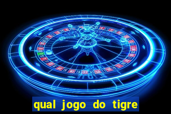 qual jogo do tigre que ganha dinheiro