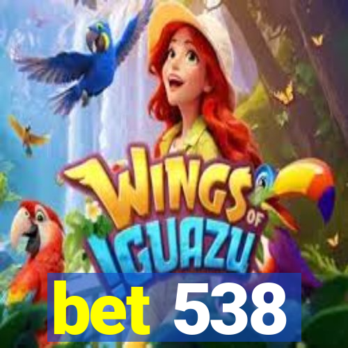 bet 538