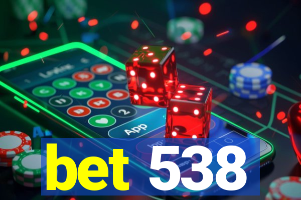 bet 538