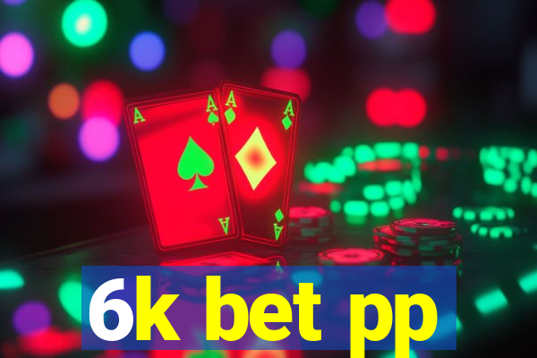 6k bet pp