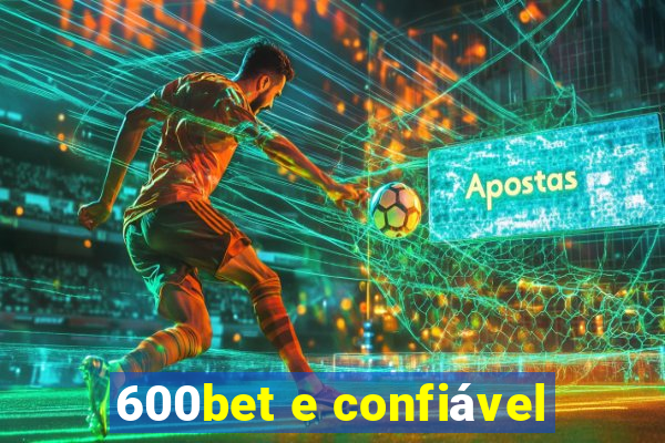 600bet e confiável