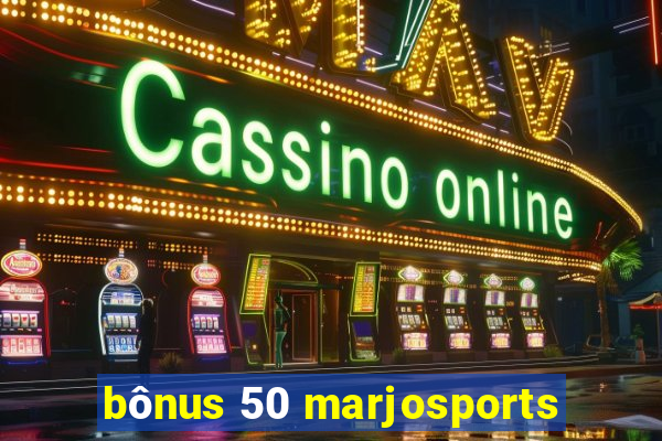 bônus 50 marjosports