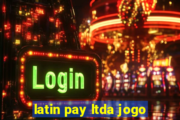 latin pay ltda jogo