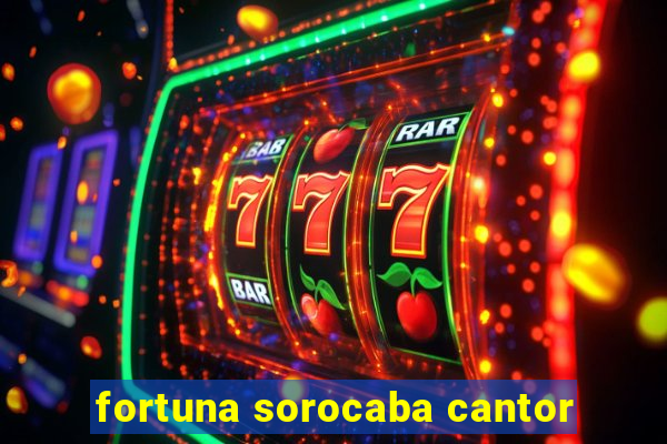 fortuna sorocaba cantor