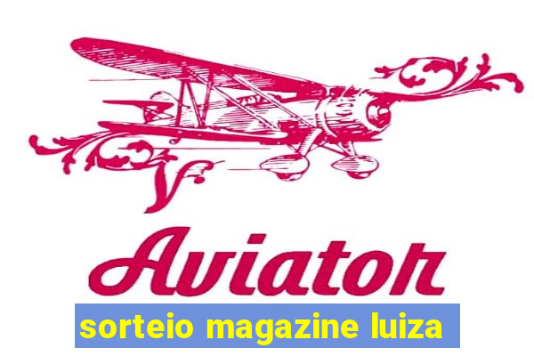 sorteio magazine luiza