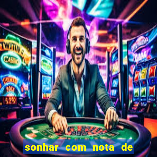 sonhar com nota de 100 reais jogo do bicho