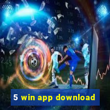 5 win app download