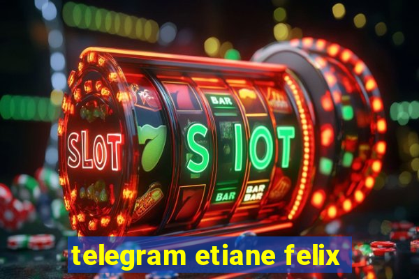 telegram etiane felix