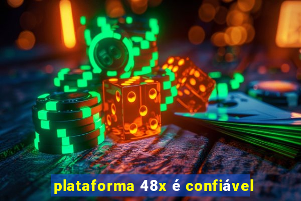 plataforma 48x é confiável