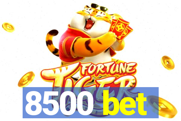 8500 bet