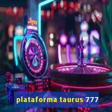 plataforma taurus 777