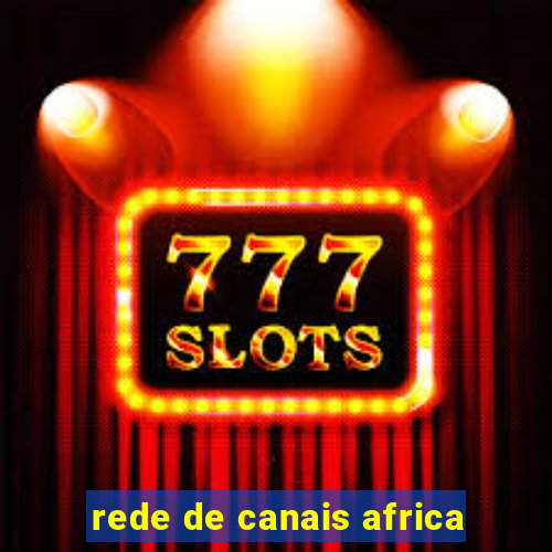 rede de canais africa