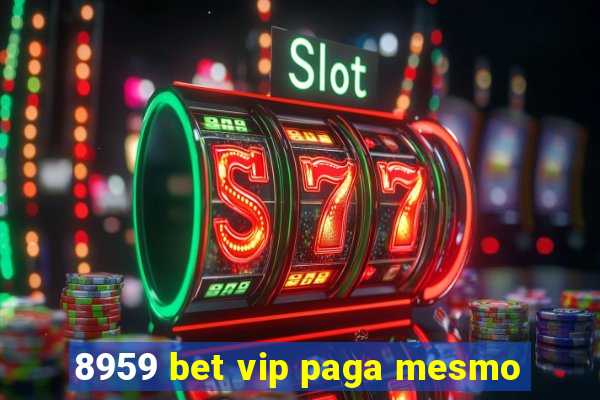 8959 bet vip paga mesmo