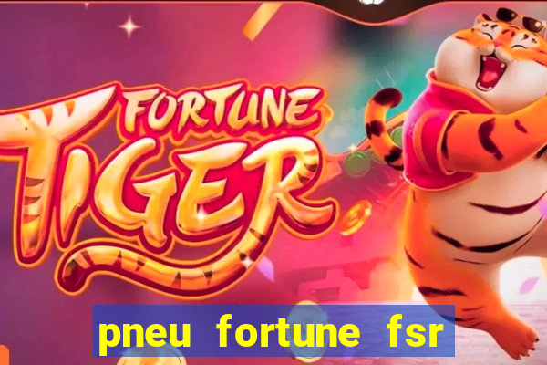 pneu fortune fsr 303 é bom