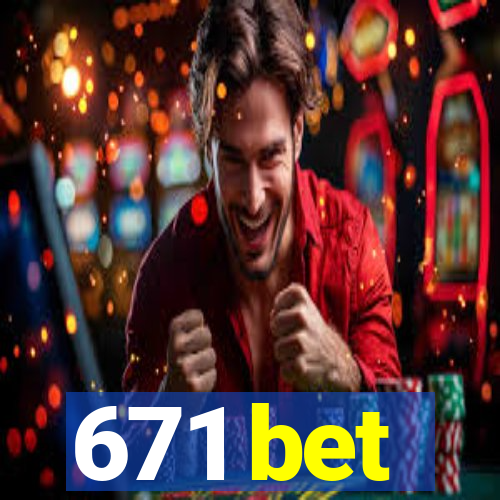 671 bet