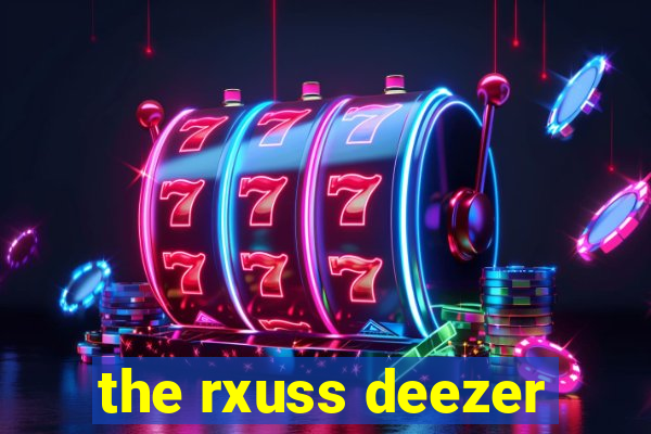 the rxuss deezer