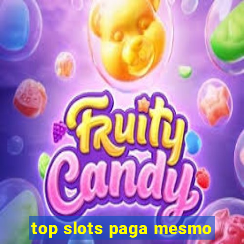 top slots paga mesmo