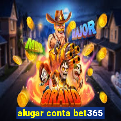 alugar conta bet365