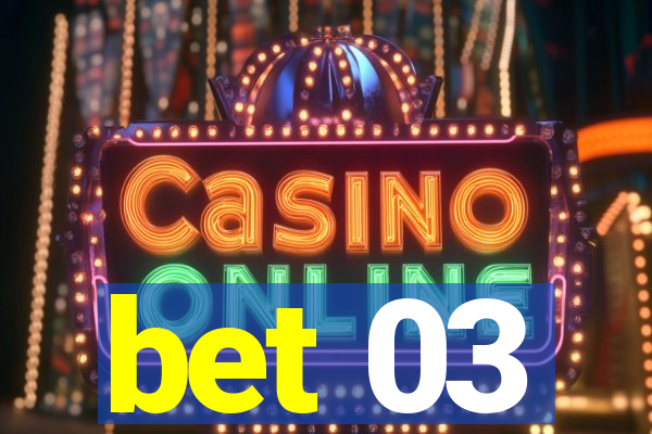 bet 03