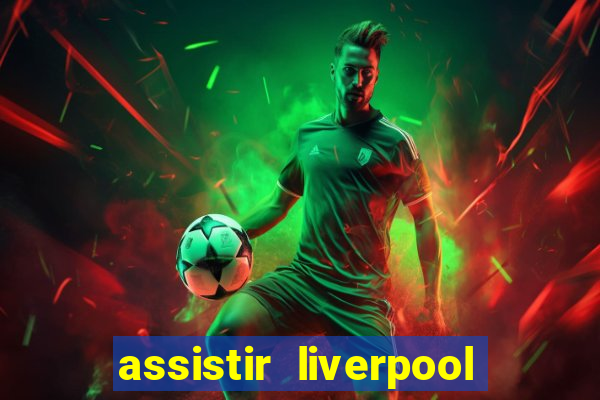 assistir liverpool x manchester city ao vivo futemax