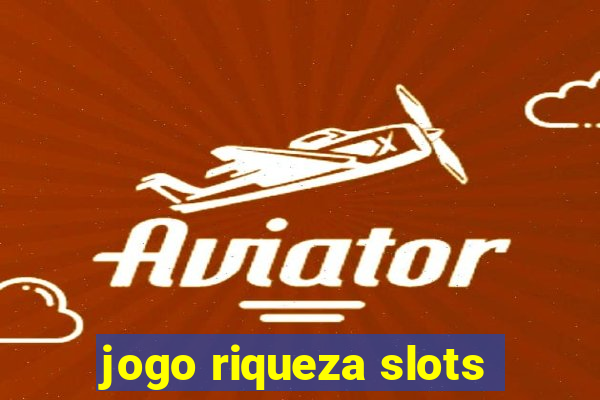 jogo riqueza slots