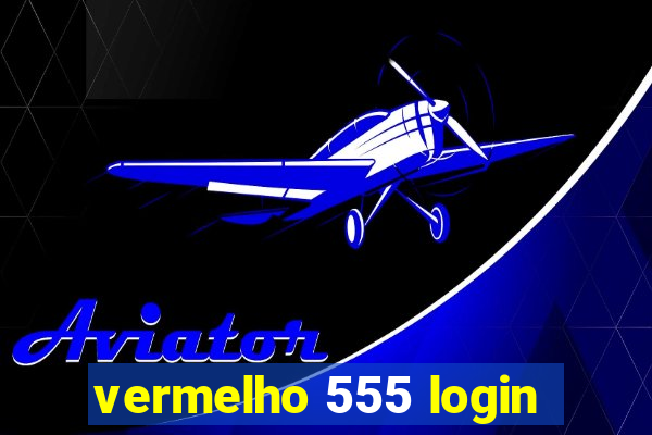 vermelho 555 login