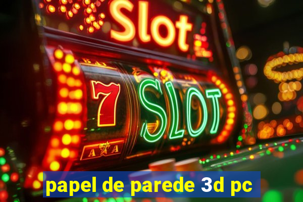 papel de parede 3d pc